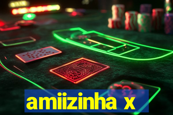 amiizinha x